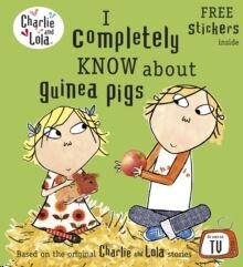 Charlie and Lola: I Completely Know About Guinea Pigs