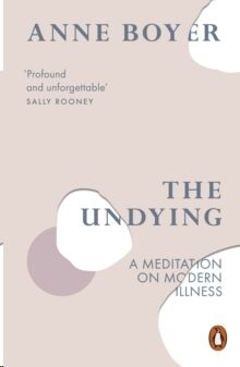 The Undying : A Meditation on Modern Illness