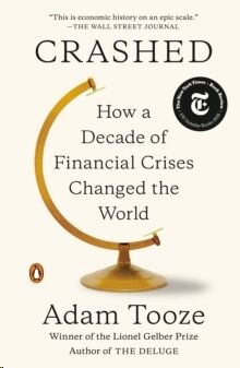 Crashed : How a Decade of Financial Crises Changed the World