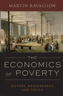 The Economics of Poverty : History, Measurement, and Policy