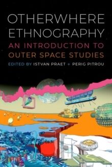 Otherwhere Ethnography : An Introduction to Outer Space Studies