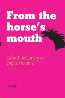 From the Horse's Mouth: Dict English Idioms