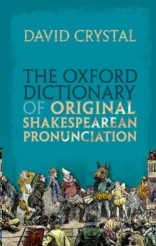 The Oxford Dictionary of Original Shakespearean Pronunciation