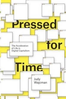Pressed for Time : The Acceleration of Life in Digital Capitalism