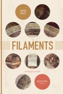 Filaments : Theological Profiles: Selected Essays, Vol. 2