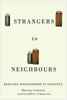 Strangers to Neighbours : Refugee Sponsorship in Context