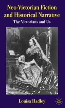 Neo-Victorian Fiction and Historical Narrative: