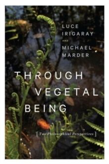 Through Vegetal Being : Two Philosophical Perspectives