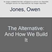 The Alternative : And How We Build It