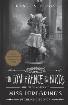 The Conference of the Birds: Miss Peregrine's Peculiar Children