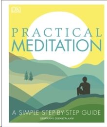 Practical Meditation : A Simple Step-by-Step Guide