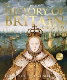 History of Britain and Ireland : The Definitive Visual Guide