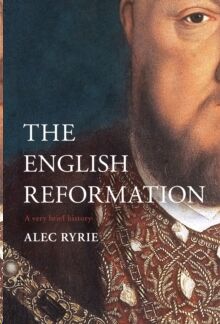 The Reformation in England : A Very Brief History