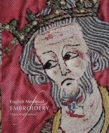 English Medieval Embroidery : Opus Anglicanum