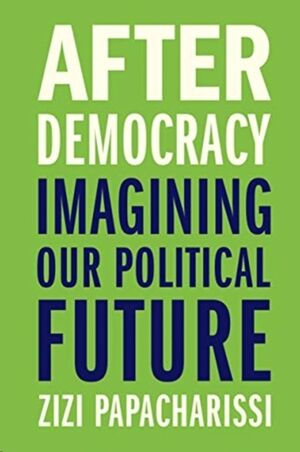 After Democracy : Imagining Our Political Future