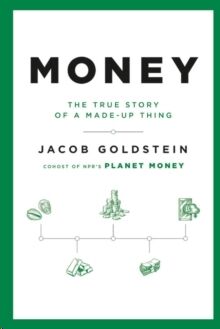 Money : The True Story of a Made-Up Thing