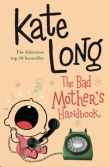 The Bad Mother's Handbook