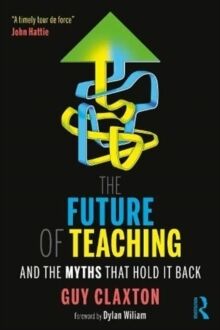 The Future of Teaching : And the Myths That Hold It Back