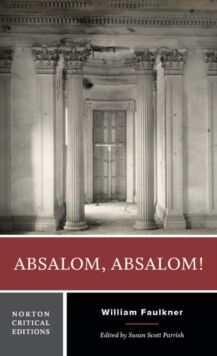 Absalom, Absalom! : A Norton Critical Edition