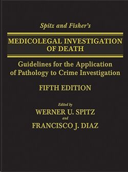 Spitz and Fisher's MEDICOLEGAL INVESTIGATION OF DEATH