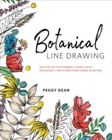 Botanical Line Drawing : 200 Step-by-Step Flowers, Leaves, Cacti, Succulents