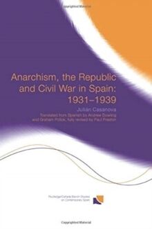 Anarchism, the Republic and Civil War in Spain: 1931-1939
