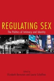 Regulating Sex : The Politics of Intimacy and Identity