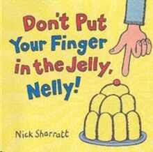 Don't put your Finger in the Jelly, Nelly