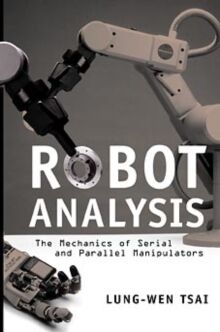 Robot Analysis : The Mechanics of Serial and Parallel Manipulators