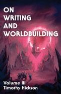 On Writing and Worldbuilding : Volume III