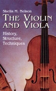 The Violin and Viola: History, Structure, Techniques