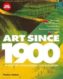 Art Since 1900 : Modernism * Antimodernism * Postmodernism