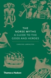 The Norse Myths : A Guide to the Gods and Heroes