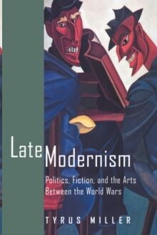 Late Modernism: Politics, Fiction, and the Arts between the World Wars