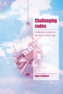 Challenging Codes : Collective Action in the Information Age