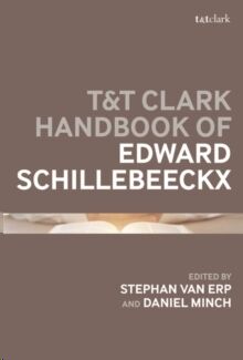 T&T Clark Handbook of Edward Schillebeeckx