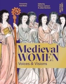 Medieval Women : Voices & Visions