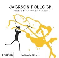 Jackson Pollock Splashed Paint and Wasn't Sorry