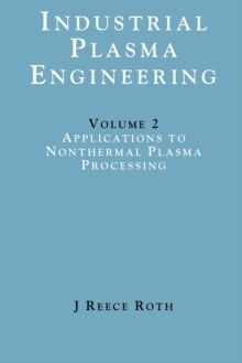 Industrial Plasma Engineering - Volume 2: Applications to Nonthermal Plasma Processing