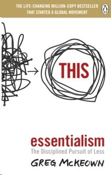 Essentialism : The Disciplined Pursuit of Less