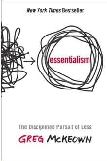 Essentialism : The Disciplined Pursuit of Less