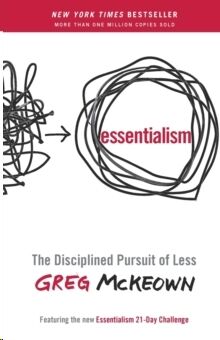 Essentialism : The Disciplined Pursuit of Less