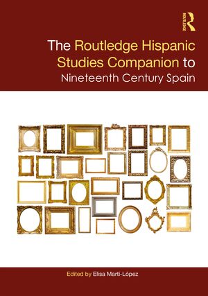 The Routledge Hispanic Studies Companion to Nineteenth Century Spain