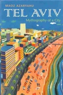 Tel Aviv : Mythography of a City