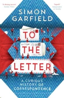 To the Letter : A Curious History of Correspondence