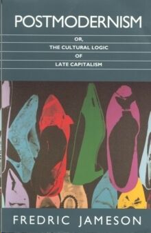 Postmodernism, Or, the Cultural Logic of Late Capitalism