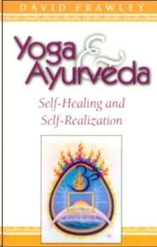 Yoga and Ayurveda: Self-healing and Self-realization