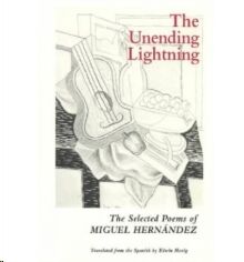 The Unending Lighting - Selected Poems of Miguel Hernandez