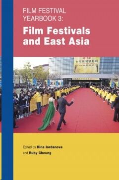 Film Festival Yearbook 3: Film Festivals and East Asia