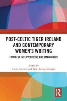 Post-Celtic Tiger Ireland and Contemporary Womens Writing